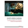 AI and ML in Healthcare Transforming The Future of Medicine and Operations: Revolutionizing Efficiency, Cost, and Patient Outcomes in the Digital Heal