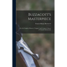 Buzzacott's Masterpiece; Or, the Complete Hunters', Trappers' and Compers' Library of Valuable Information