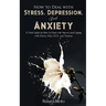 How to Deal With Stress, Depression, and Anxiety: A Vital Guide on How to Deal with Nerves and Coping with Stress, Pain, OCD and Trauma