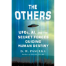 The Others: Ufos, Ai, and the Secret Forces Guiding Human Destiny