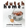 Dutch Home Cooking Cookbook: Hearty Recipes and Sweet Treats from the Netherlands