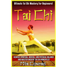 Tai Chi: Ultimate Tai Chi Mastery For Beginners! Achieve Spiritual, Mental, And Physical Balance And Master Ancient Tai Chi Principles!