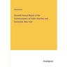 Eleventh Annual Report of the Commissioners of Public Charities and Correction, New York