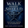 Walk Inside The Shield Tactical Faith And Leadership