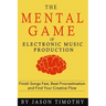 Music Habits - The Mental Game of Electronic Music Production: Finish Songs Fast, Beat Procrastination and Find Your Creative Flow
