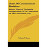 Notes Of Constitutional Decisions: Being A Digest Of The Judicial Interpretations Of The Constitution Of The United States (1878)