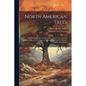 North American Trees: Being Descriptions and Illustrations of the Trees Growing Independently of Cultivation in North America, North of Mexi