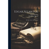 Edgar Allan Poe: His Life, Letters, And Opinions