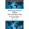 Reframing Faith in Balkan Documentary Film: History and Religion in Yugoslav Space