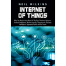 Internet of Things: What You Need to Know About IoT, Big Data, Predictive Analytics, Artificial Intelligence, Machine Learning, Cybersecur