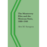The Monterrey Elite and the Mexican State, 1880-1940