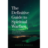The Definitive Guide to Spiritual Warfare