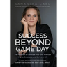 Success Beyond Game Day: The Playbook to Leverage Your Grit, Will Your Way to Greatness, and Go Pro in Life