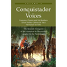Conquistador Voices (vol II): The Spanish Conquest of the Americas as Recounted Largely by the Participants