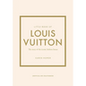 Little Book of Louis Vuitton: The Story of the Iconic Fashion House