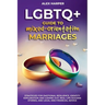 Comprehensive LGBTQ+ Guide to Navigating Mixed-Orientation Marriage: Strategies for Emotional Resilience, Identity Exploration and Coming Out, Real-Li