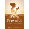 Faith Prevailed: A Testimony of God's Faithfulness in the Journey of Infertility