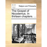 The Gospel of Nicodemus. in Thirteen Chapters. ...