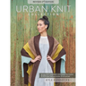 Urban Knit Collection: Revised 2nd Edition: 18 City-Inspired Knitting Patterns for the Modern Wardrobe