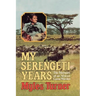 My Serengeti Years: The Memoirs of an African Game Warden