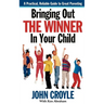 Bringing Out the Winner in Your Child: The Building Blocks of Successful Parenting
