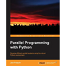 Parallel Programming with Python: Develop Efficient Parallel Systems Using the Robust Python Environment