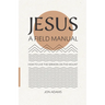 Jesus: A Field Manual: How to Live the Sermon on the Mount