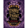Strange and Terrible Things: A Guide to Creatures That Haunt Our Dreams