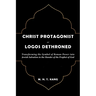 Christ Protagonist or Logos Dethroned