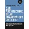 Can Architecture Be an Emancipatory Project?