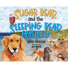 Sugar Bear and the Sleeping Bear Mystery