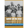 uphill all the way: A memoir of a depression era family, their trials, tribulations and triumphs.