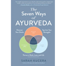 The Seven Ways of Ayurveda: Discover Your Dosha, Tap Into Your Strengths - And Thrive in Work, Love, and Life