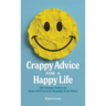 Crappy Advice for a Happy Life: 100 Simple Rules on How NOT to Live Happily Ever After