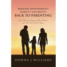 Bringing Responsibility, Nobility and Beauty Back to Parenting: Heal Yourself, Empower Your Children and Aim Them Toward Purpose