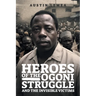Heroes of the Ogoni Struggle: And the Invisible Victims
