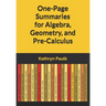 One-Page Summaries for Algebra, Geometry, and Pre-Calculus