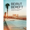 Beirut Bereft: Architecture of the Forsaken and Map of the Derelict