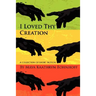 I Loved Thy Creation