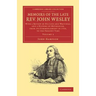 Memoirs of the Late REV. John Wesley, A.M.: Volume 2: With a Review of His Life and Writings, and a History of Methodism, from Its Commencement in 172