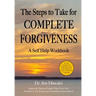 The Steps to Take for Complete Forgiveness: A Workbook