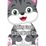 Taking Good Care of Your Cat: The Whole Guide from Kitten to Adult: A comprehensive manual covering food, nourishment, behaviour, customs, training, a