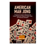 American Mah Jong: A Beginner's Guide to Mastering the Classic Game from Basics to Setup, Rules and Advanced Strategies
