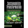 Sustainability Transformation: How Organizations Can Rethink Business Models, Refine Processes, and Redesign Products to Reduce Environmental Footprin