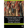 Prioritizing People in Ethical Decision-Making and Caring for Cultural Heritage Collections
