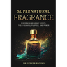 Supernatural Fragrance: Following the Perfume of His Virtue