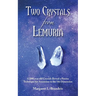 Two Crystals From Lemuria: 12,000 year old Crystals Reveal a Precise Technique for Ascension to the 5th Dimension