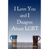 I Love You and I Disagree About LGBT