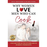 Why Women Love Men Who Can Cook: Love Matters in the Kitchen and in Women's Friendships.