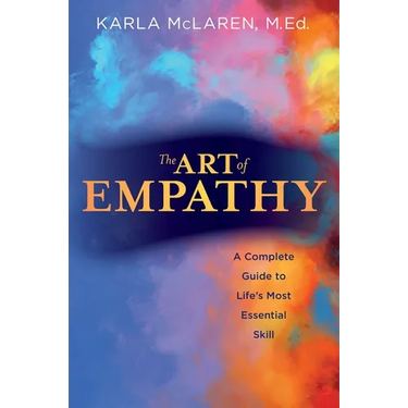 The Art of Empathy: A Complete Guide to Life's Most Essential Skill
